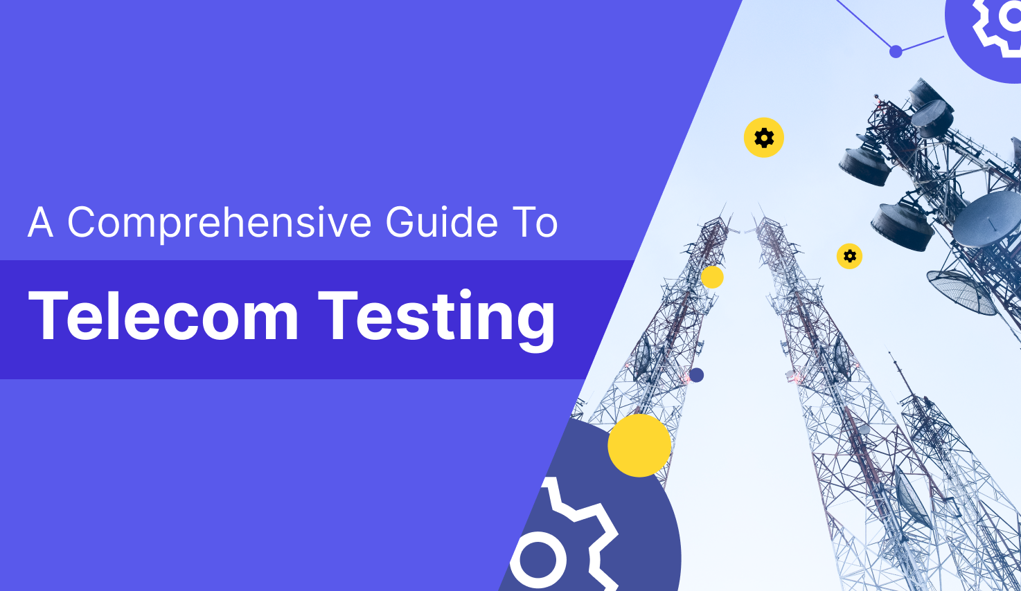 A Full Guide To Telecom Testing (With Tools, Test Cases, and Best Practices)