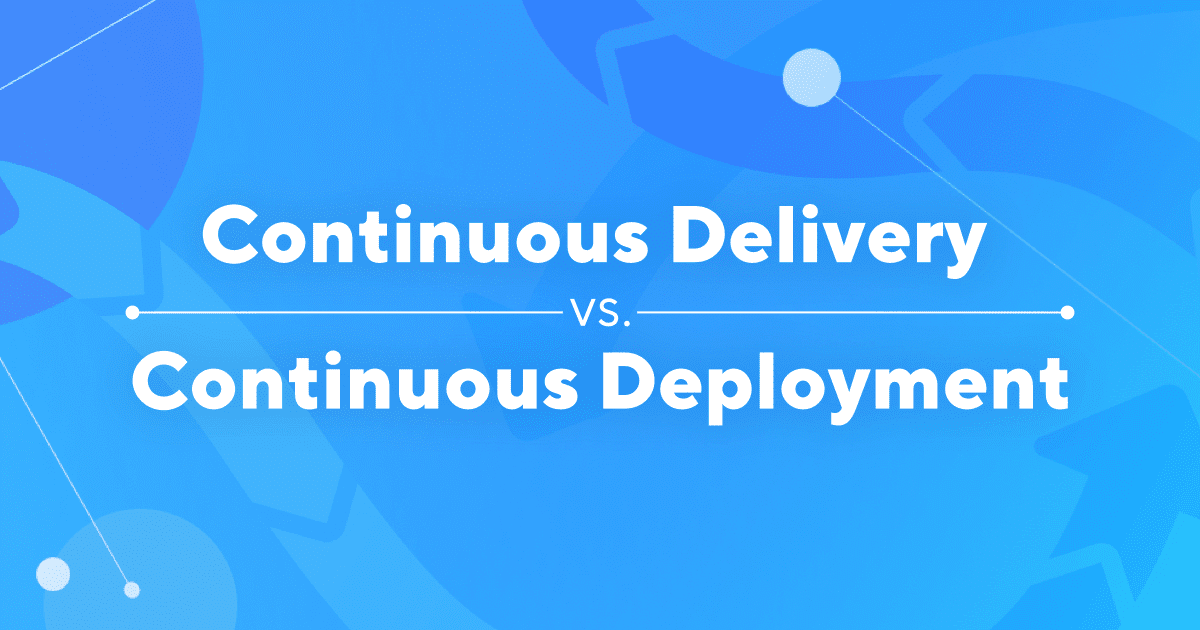 Continuous Delivery vs. Continuous Deployment: Where To Draw The Line?