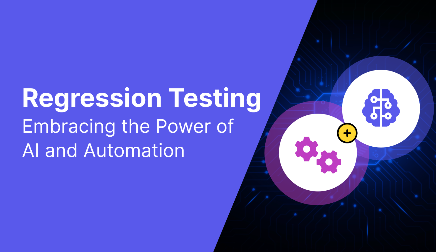 Regression Testing: Embracing the Power of AI and Automation